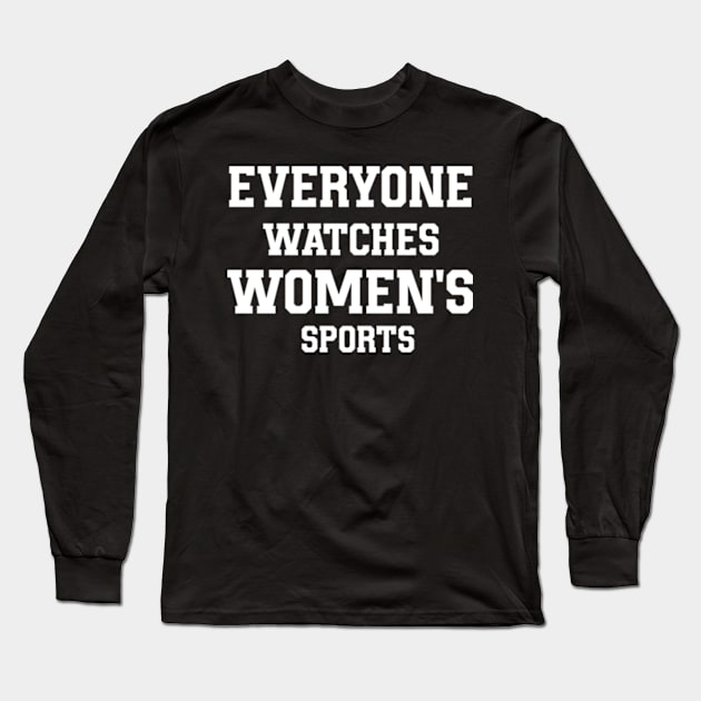 Everyone Watches Women's Sports Long Sleeve T-Shirt by ceria123